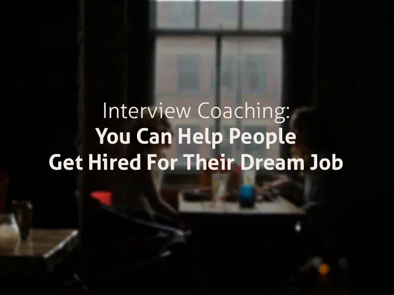 Interview Coaching- You Can Help People Get Hired For Their Dream Job coaching business model