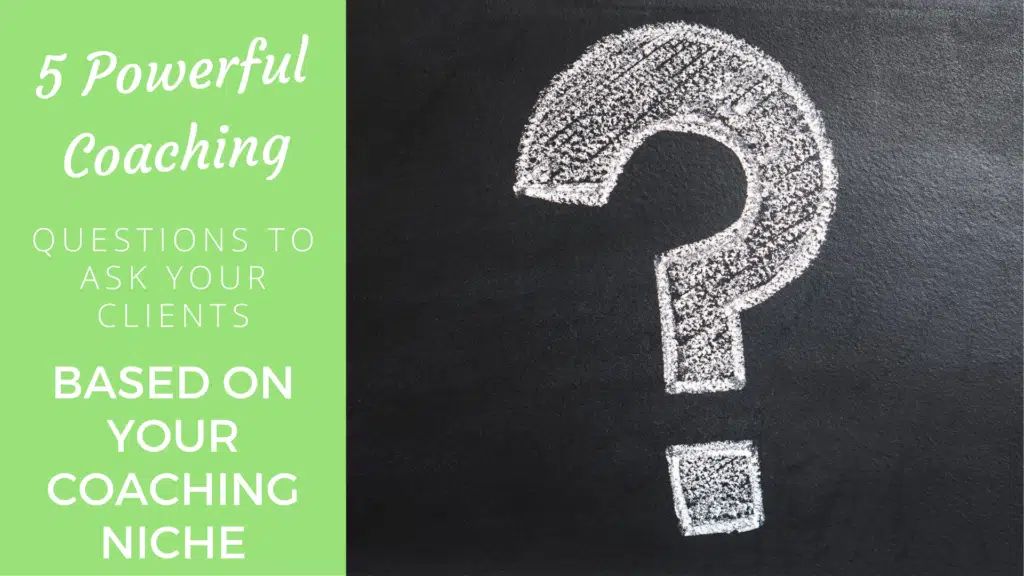 5 Powerful Coaching Questions to Ask Your Clients Based on Your Coaching Niche