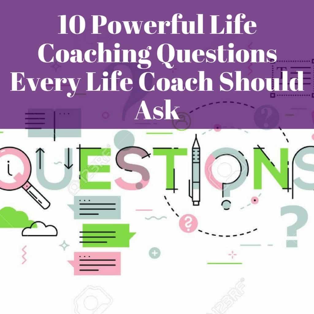 10 Powerful Life Coaching Questions Every Life Coach Should Ask life coaching questions