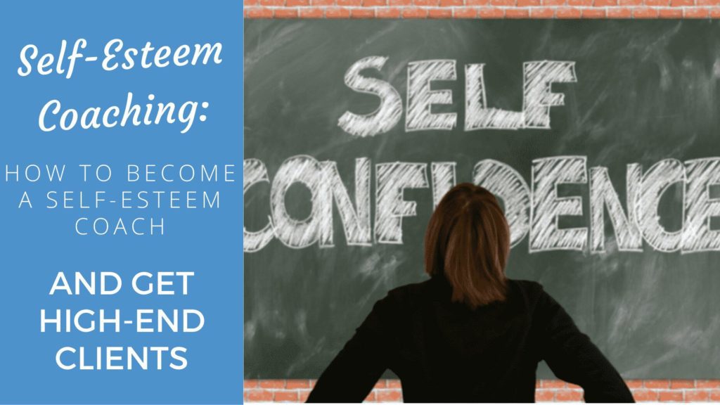 Self-Esteem Coaching: How to Become a Self-Esteem Coach and Get High-End Clients