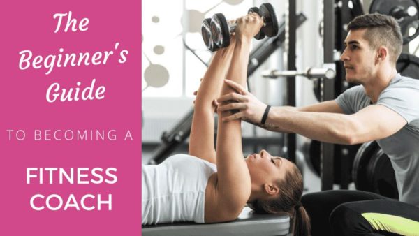The Beginner’s Guide to Becoming a Fitness Coach fitness coach