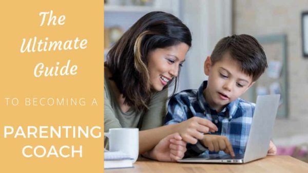 The Ultimate Guide On How To Become A Parenting Coach