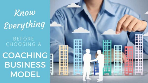 Know everything before choosing a coaching business model (that’s an apt fit!) coaching business model