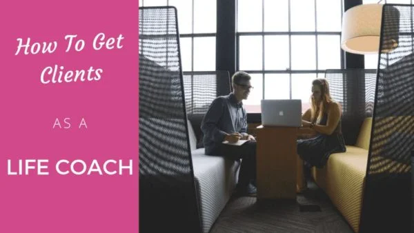 How to get clients fast as a life coach? life coach
