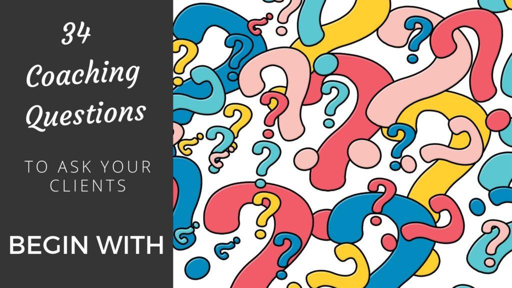 34 Coaching Questions to Ask Your Clients to Begin With coaching questions