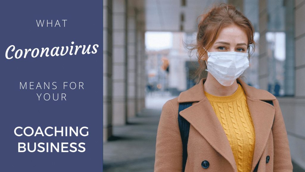 What Coronavirus (Covid-19) Means for Your Coaching Business coronavirus