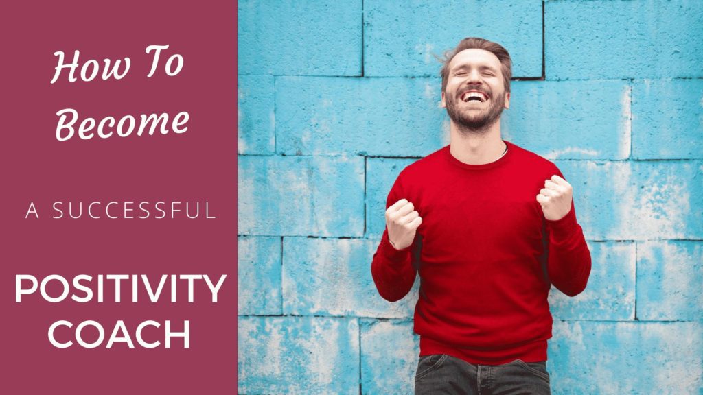 How to Become a Successful Positivity Coach? [2023 Edition] Positivity Coach