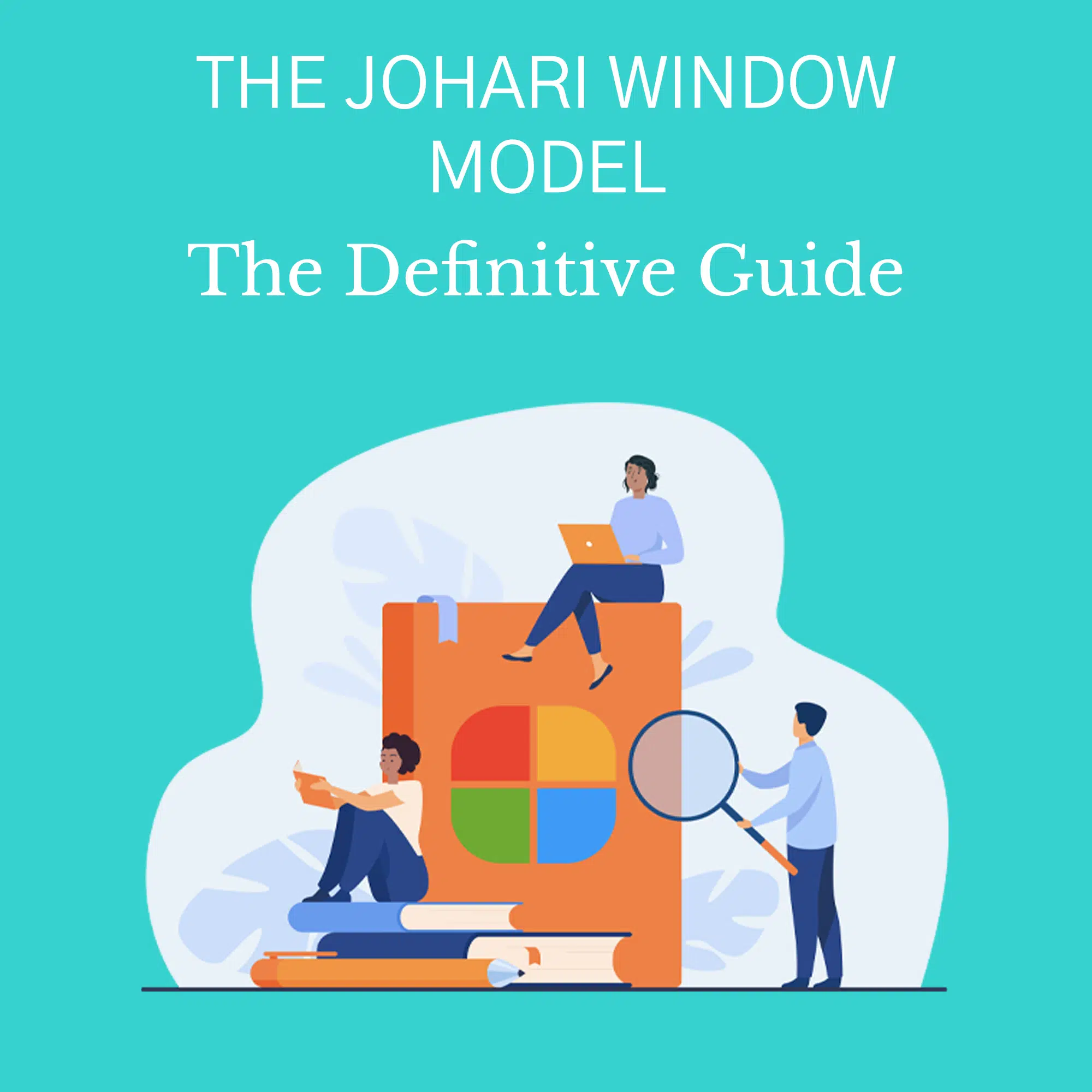 The Johari Window Model: The Definitive Guide Johari window model