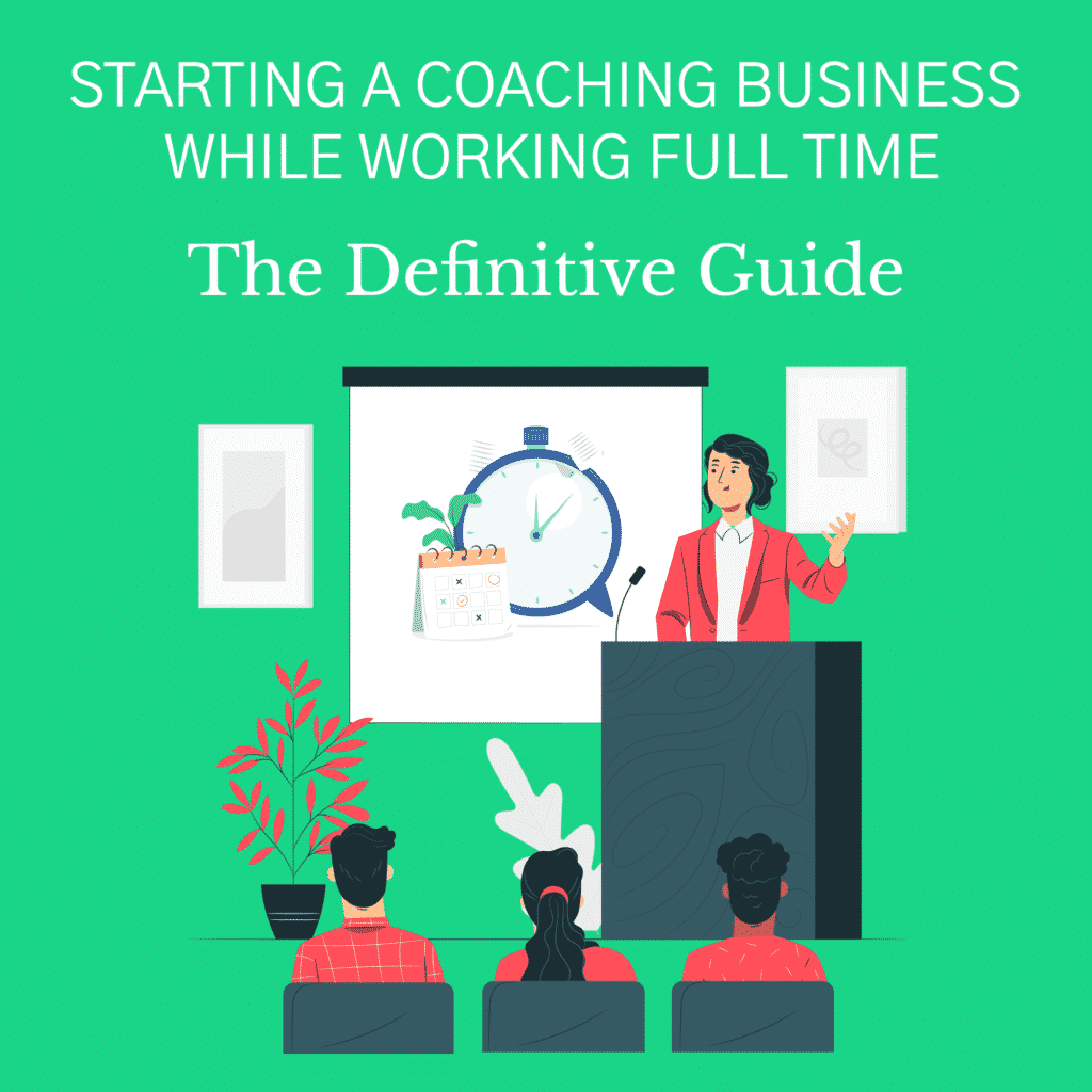Starting a Coaching Business While Working Full Time coaching business
