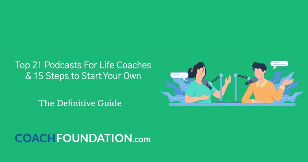 Top 21 Podcasts For Life Coaches and 15 Steps to Start Your Own