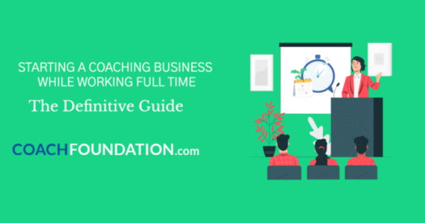 Starting a Coaching Business While Working Full Time coaching business
