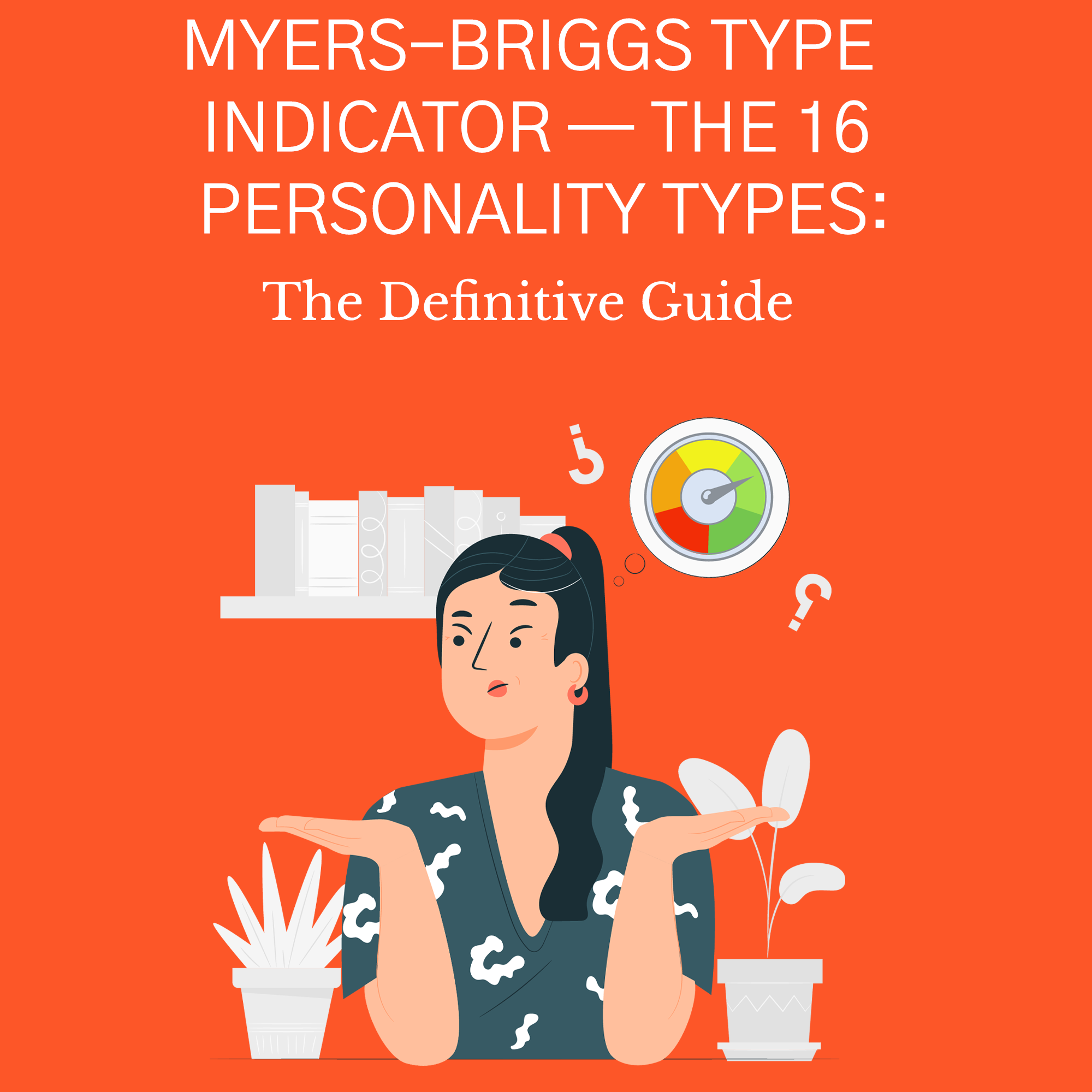 Myers-Briggs Type Indicator — The 16 Personality Types: The Definitive Guide myers-briggs type indicator