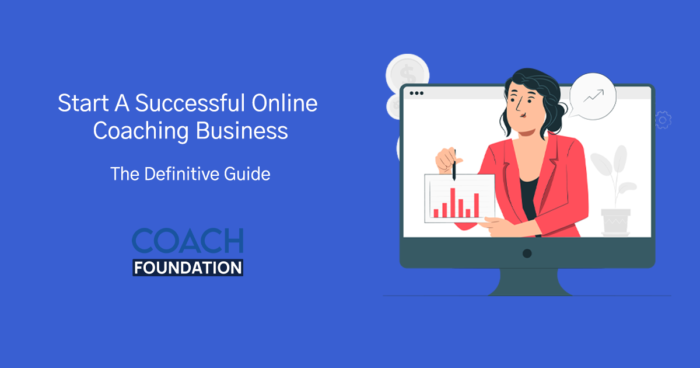 Start A Successful Online Coaching Business: The Definitive Guide