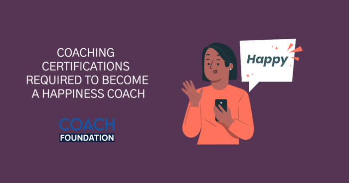 Coaching Certifications Required To Become A Happiness Coach￼ Happiness Coach