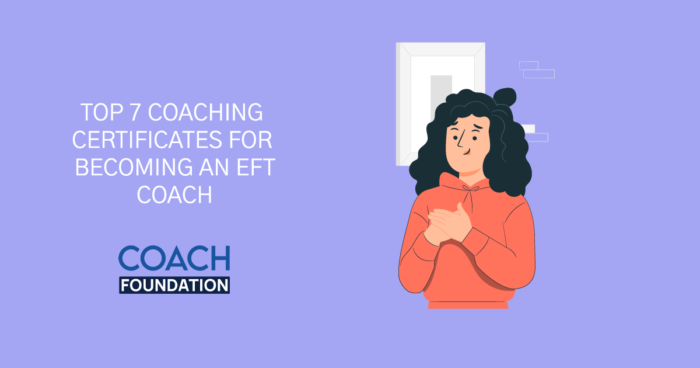 Top 7 Coaching Certificates for Becoming an EFT Coach EFT Coach