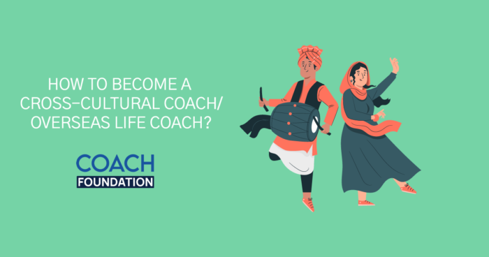 How to become a Cross Cultural Coach/ Overseas Life Coach? Cross Cultural Coach/ Overseas Life Coach