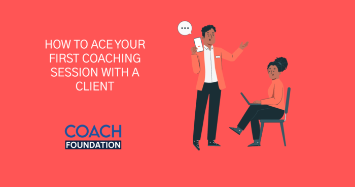 How to Ace Your First Coaching Session With a Client coaching session