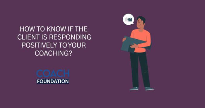 How To Know If The Client Is Responding Positively To Your Coaching? coaching client