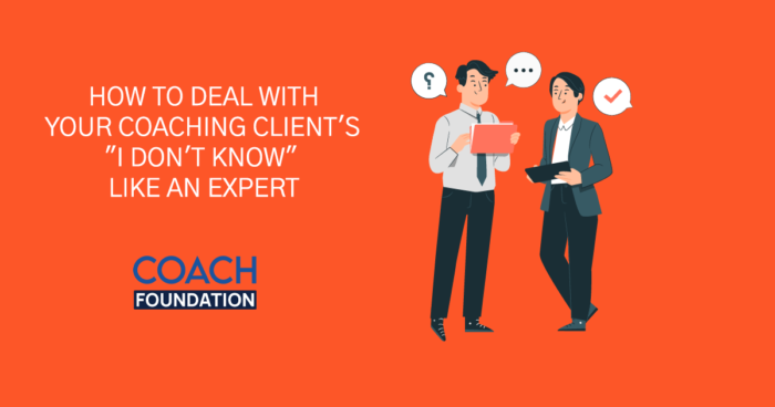 How to Deal With Your Coaching Client's "I Don't Know" Like an Expert coaching clients