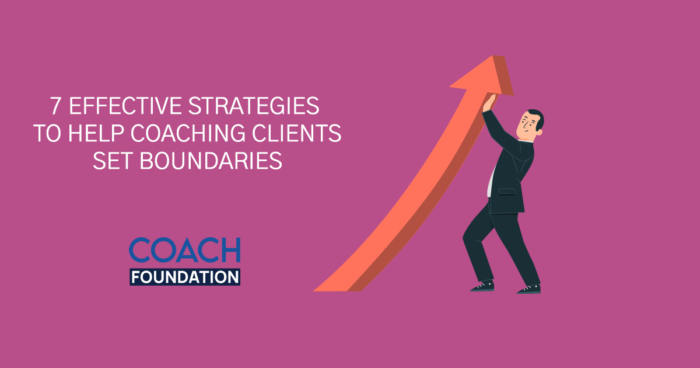 7 Effective Strategies to Help Coaching Clients Set Boundaries ￼ coaching clients