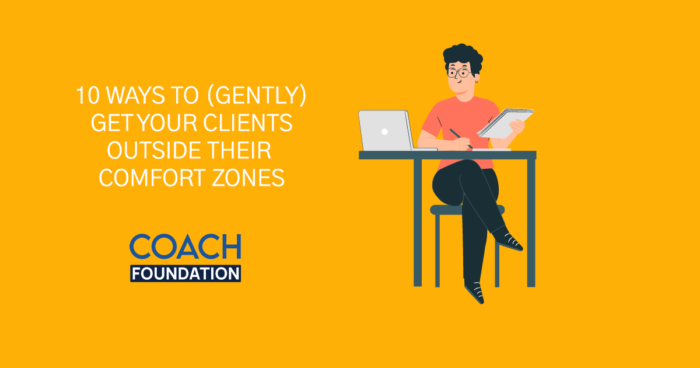 10 Ways To (Gently) Get Your Clients Outside Their Comfort Zones Comfort Zones