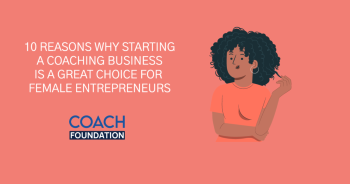 10 Reasons Why Starting A Coaching Business Is A Great Choice For Female Entrepreneurs starting a coaching business