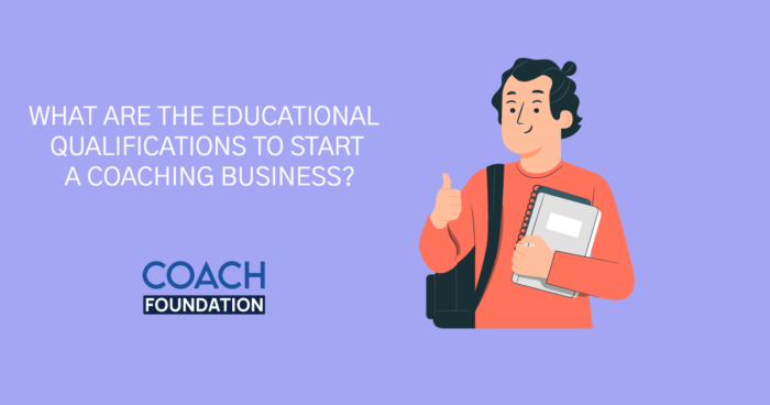What are the Educational Qualifications to Start a Coaching Business? start a coaching business