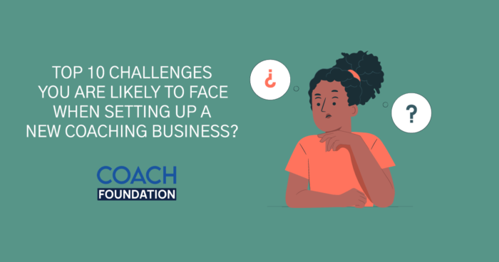 Top 10 Challenges you are Likely to Face when Setting Up a New Coaching Business coaching business