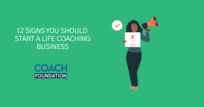 12 Signs You Should Start a Life Coaching Business? Start a Life Coaching Business