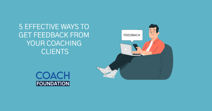 5 Effective Ways to Get Feedback from Your Coaching Clients coaching clients