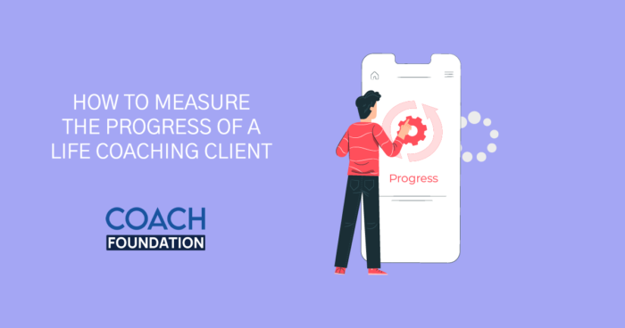 How to Measure the Progress of a Life Coaching Client coaching client