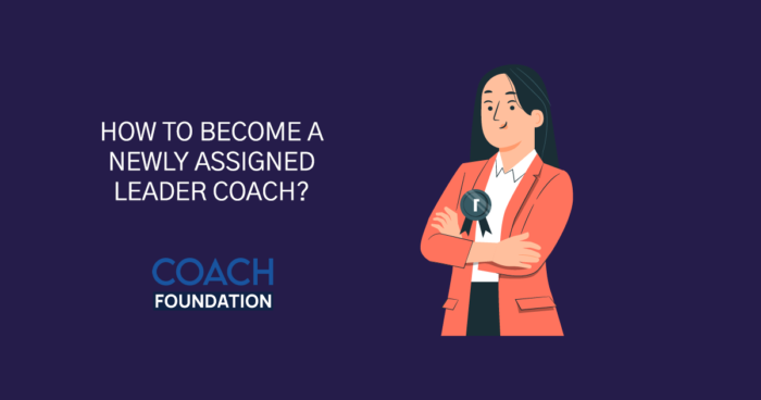 How to become a Newly Assigned Leader Coach? Newly Assigned Leader Coach
