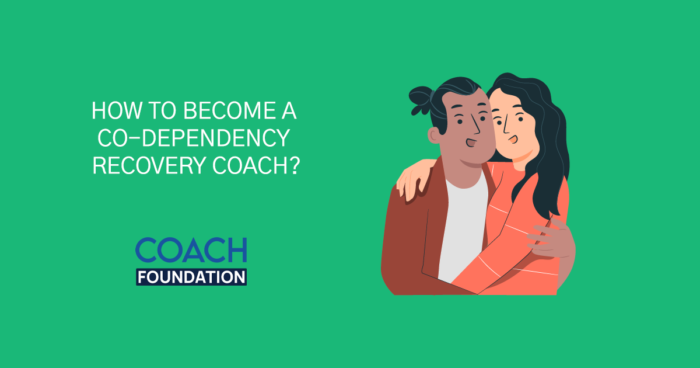 How To Become A Co-Dependency Recovery Coach? Co-Dependency Recovery Coach