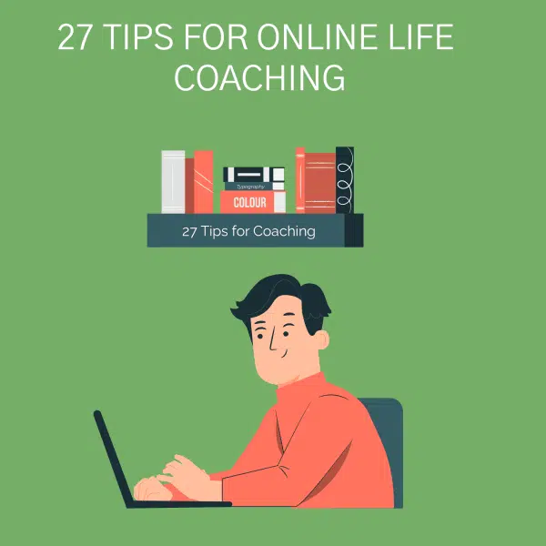 27 Tips for Online Life Coaching Life Coaching Tips