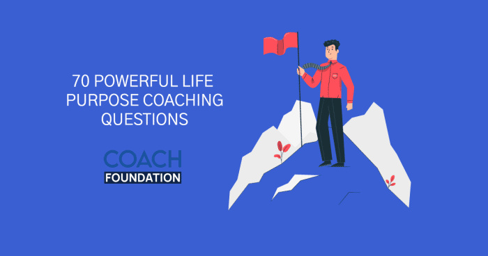 70 Powerful Life Purpose Coaching Questions Life Purpose Coaching Questions