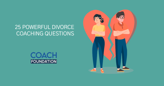 25 Powerful Divorce Coaching Questions Divorce Coaching Questions