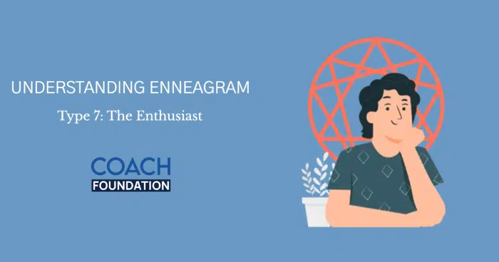 ENNEAGRAM TYPE 7: The Enthusiast ENNEAGRAM TYPE 7