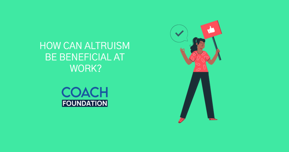 How can Altruism be Beneficial at Work? Successful Life Coaching Program